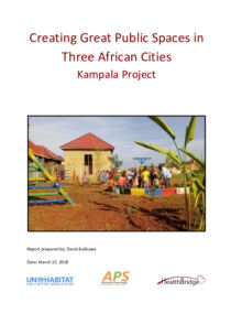 Creating Great Public Spaces in Three African Cities: Kampala Final Report